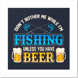 Don't Bother Me While I'm Fishing Unless You Have Beer Posters and Art